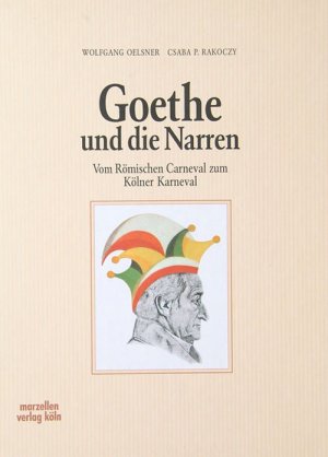 ISBN 9783980638425: Goethe und die Narren - Vom römischen Carneval zum Kölner Karneval