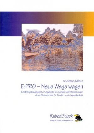 ISBN 9783980666381: E:PRO - Neue Wege wagen - Erlebnispädagogische Angebote als soziale Dienstleistungen eines Netzwerkes für Kinder- und Jugendarbeit