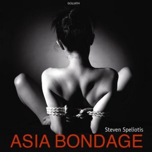 ISBN 9783980760263: Asia Bondage: Steven Speliotis - Photographs Steven Speliotis - Photographs