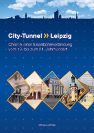 ISBN 9783980761840: City-Tunnel Leipzig. Chronik einer Eisenbahnverbindung vom 19. bis zum 21. Jahrhundert.