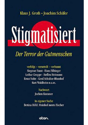 ISBN 9783980764452: Stigmatisiert : der Terror der Gutmenschen. verfolgt - verurteilt - verbannt: Siegmar Faust, Hans Filbinger, Lothar Groppe, Steffen Heitmann, Ernst Nolte, Gerd Schultze-Rhonhof, Kurt Waldheim u.a.m. Nachw. Jochen Kummer.