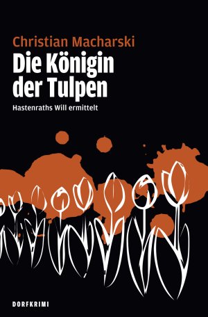ISBN 9783980784450: Die Königin der Tulpen. Hastenraths Will ermittelt. Dorfkrimi.
