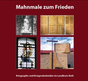 ISBN 9783980789684: Mahnmale zum Frieden - Kriegsopfer und Kriegsdenkmäler im Landkreis Roth