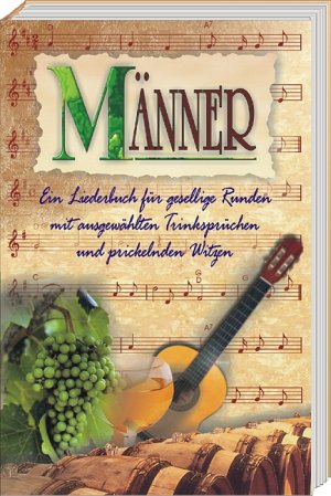 ISBN 9783980795159: Männer - Ein Liederbuch für gesellige Runden mit ausgewählten Trinksprüchen und prickelnden Witzen