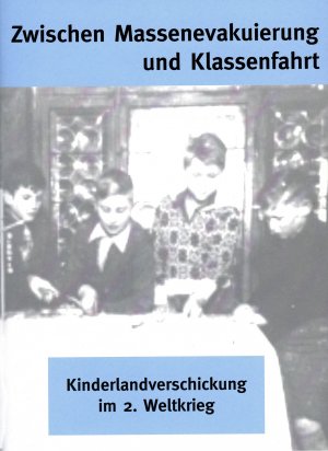 ISBN 9783980795319: Zwischen Massenevakuierung und Klassenfahrt – Kinderlandverschickung im 2. Weltkrieg