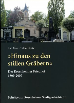 ISBN 9783980796965: "Hinaus zu den Stillen Gräbern" – Der Rosenheimer Friedhof 1809-2009