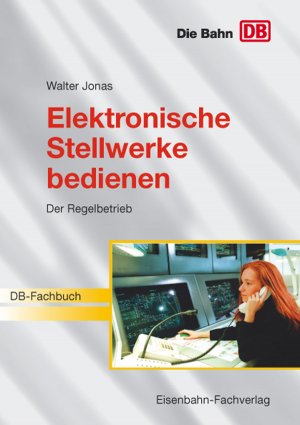 ISBN 9783980800204: Elektronische Stellwerke bedienen: Der Regelbetrieb Eisenbahn-Fachverlag GmbH and Jonas, Walter