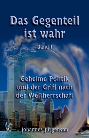 gebrauchtes Buch – Johannes Jürgenson – Das Gegenteil ist wahr - Band 1 - Geheime Politik und der Griff nach der Weltherrschaft