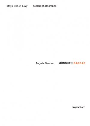 ISBN 9783980823197: Angela Dauber München Bagdad  Maya Cohen Levy peeled photographs