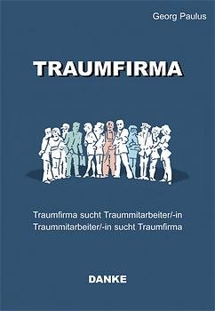 ISBN 9783980863513: Traumfirma: Traumfirma sucht Traummitarbeiter/-in. Traummitarbeiter/-in sucht Traumfirma