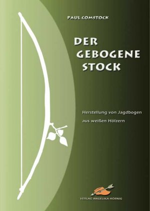 ISBN 9783980874366: Der Gebogene Stock - Herstellung von Jagdbogen aus weissen Hölzern