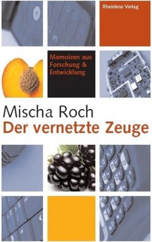 ISBN 9783980882026: Der vernetzte Zeuge - Memoiren aus Forschung & Entwicklung