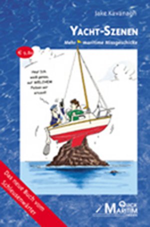 ISBN 9783980891059: Yacht - Szenen | Mehr maritime Missgeschicke | Jake Kavanagh | Taschenbuch | 114 S. | Deutsch | 2004 | Quick Maritim Medien | EAN 9783980891059