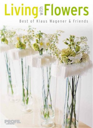 gebrauchtes Buch – Klaus Wagener  – Living with Flowers. Begeisternde Kreationen internationaler Meisterfloristen [Gebundene Ausgabe] Natur Garten Blumenbinderei Dekoration Floristik Naturgarten Indoor-Deko lifestyle  Pflanzenarrangemen