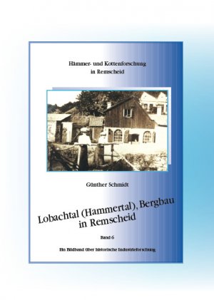 ISBN 9783980903356: Lobachtal (Hammertal), Bergbau in Remscheid – Ein Bildband über historische Industrieforschung