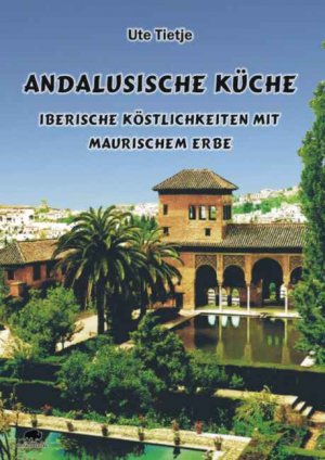 ISBN 9783980914147: Andalusische Küche - Iberische Köstlichkeiten mit maurischem Erbe