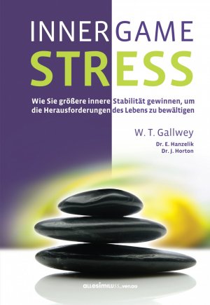 ISBN 9783980916769: INNER GAME STRESS - Wie Sie größere innere Stabilität gewinnen, um die Herausforderungen des Lebens zu bewältigen