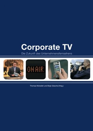 Thomas Mickeleit und Birgit Ziesche - Corporate TV: Die Zukunft des Unternehmensfernsehens