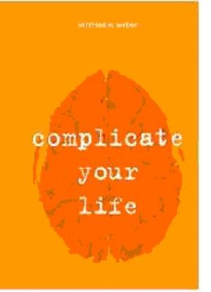 ISBN 9783981022810: Complicate your life - Wie man komplex genug handelt, arbeitet, managt und innoviert