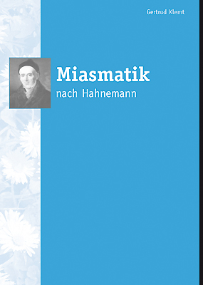 Gertrud Klemt - Miasmatik nach Hahnemann Gertrud Klemt Heilpraktikerin Miasmenlehre Hahnemanns Miasmen Sykose Syphiline Psora Tuberkulinie iatrogene Miasma klinisch definierte Erkrankung Symptome des Miasmas gemtsnahe Symptome Naturheilkunde Hahnemann, Samuel Ganzheitsmedizin Heilpraktikerin Gertrud Klemt Miasmen Sykose Syphiline Psora Tuberkulinie  iatrogene Miasma Symptome Therapie Patienten Medizin Pharmazie HumanMedizin