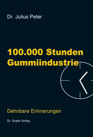 ISBN 9783981032710: 100000 Stunden Gummiindustrie: Dehnbare Erinnerungen