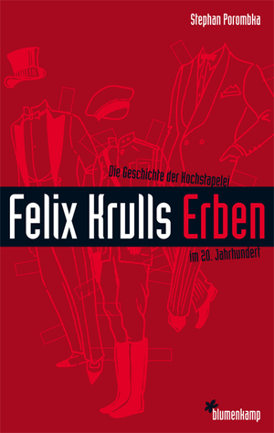 ISBN 9783981068542: Felix Krulls Erben : die Geschichte der Hochstapelei im 20. Jahrhundert Stephan Porombka