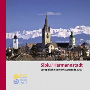 ISBN 9783981082517: Sibiu - Hermannstadt - Europäische Kulturhauptstadt 2007