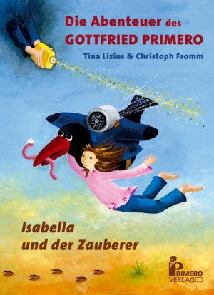 ISBN 9783981094312: Die Abenteuer des Gottfried Primero - Isabella und der Zauberer