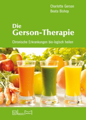 ISBN 9783981128697: Die Gerson-Therapie - Chronische Erkrankungen bio-logisch heilen