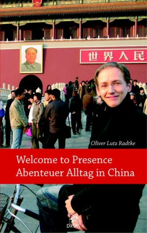 ISBN 9783981132700: Welcome to presence - Abenteuer Alltag in China