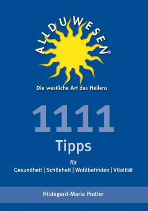 ISBN 9783981140309: 1111 Allduwesentipps für Gesundheit + Schönheit + Wohlergehen + Vitalität: Allduwesen, die westliche Art des Heilens