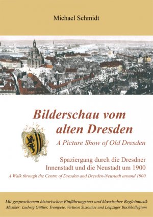 ISBN 9783981150117: Bilderschau vom alten Dresden - A Picture of Old Dresden - Spaziergang durch die Dresdner Innenstadt und die Neustadt um 1900