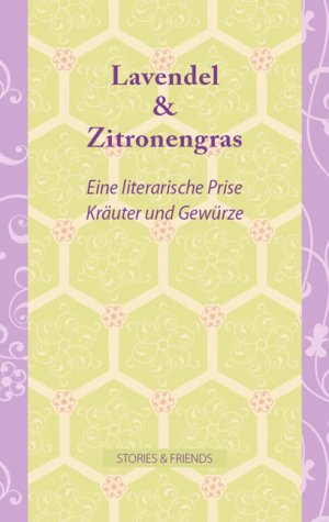 ISBN 9783981156041: Lavendel & Zitronengras - Eine literarische Prise KrÃ¤uter und GewÃ¼rze