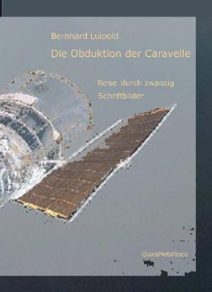 ISBN 9783981161311: Die Obduktion der Caravelle - Reise durch zwanzig Schriftbilder