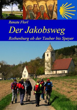 ISBN 9783981235050: Der Jakobsweg von Rothenburg ob der Tauber bis zum Kaiserdom in Speyer - Ausführliche Wegbeschreibung (2023)