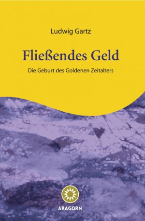 ISBN 9783981250701: Fließendes Geld - Die Geburt des goldenen Zeitalters