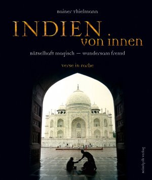 ISBN 9783981258301: Indien von innen - Rätselhaft magisch - wundersam fremd