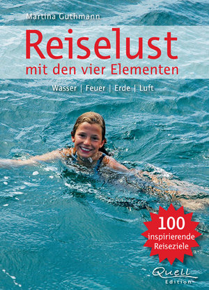 ISBN 9783981266795: Reise-Lust nach den vier Elementen - Urlaubs-Inspirationen im Zeichen von Feuer, Wasser, Erde. Luft