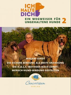 ISBN 9783981289046: Die sichere Bindung ist die beste Erziehung. Die H.A.L.T.-Methode nach Cordt: Mensch-Hund-Bindung gestalten