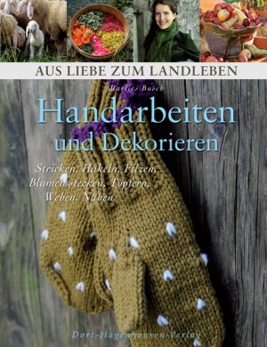 ISBN 9783981310450: Handarbeiten und Dekorieren - Stricken, Häkeln, Filzen, Blumenstecken, Töpfern, Weben, Nähen