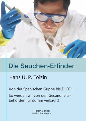 ISBN 9783981328684: Die Seuchen-Erfinder - Von der Spanischen Grippe bis EHEC - So werden wir von unseren Gesundheitsbehörden für dumm verkauft!