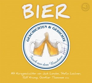 ISBN 9783981336467: Bier – Geschichten und Gedichte frisch aus dem Brauhaus