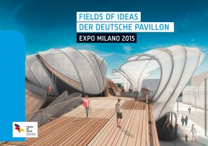 ISBN 9783981337570: Fields of Ideas. Der Deutsche Pavillion EXPO Milano 2015