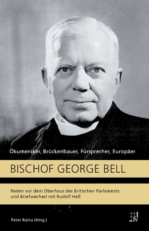 Bishop George Bell-the Greatest Churchman: A Portrait in Letters by Peter  Raina