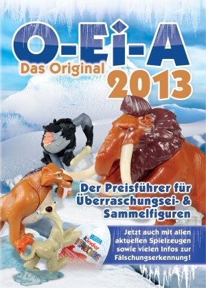 ISBN 9783981358247: O-Ei-A 2013 - Das Original - Überraschungsei- und Sammelfiguren Preisführer