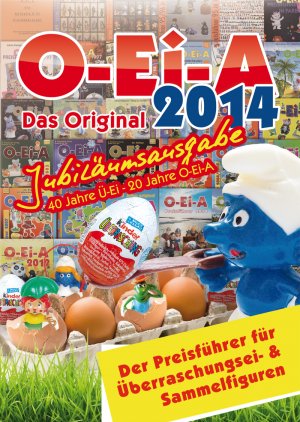 ISBN 9783981358285: O-Ei-A 2014 - Das Original - Jubiläumsausgabe - Überraschungsei- und Sammelfiguren Preisführer