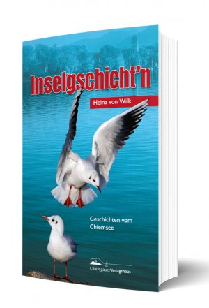 neues Buch – Wilk, Heinz von – Inselgschicht'n | Chiemseegeschichten | Heinz von Wilk | Taschenbuch | 224 S. | Deutsch | 2014 | Chiemgauer Verlagshaus | EAN 9783981362053