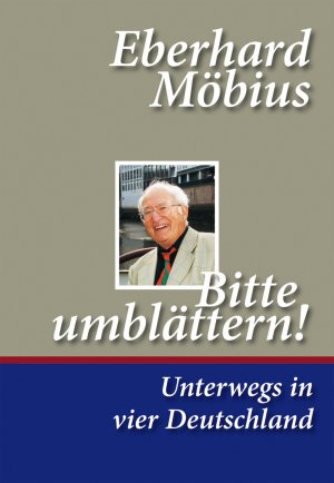 ISBN 9783981372618: Bitte umblättern! Unterwegs in vier Deutschland - Autobiografie von Eberhard Möbius