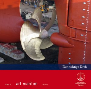 ISBN 9783981372649: art maritim.Technik - Der richtige Dreh - Entwicklung und Bedeutung des Schiffspropellers