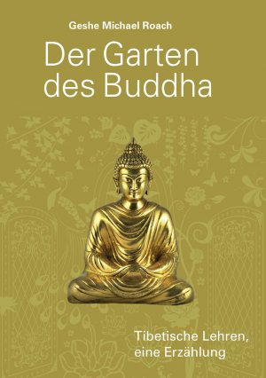 ISBN 9783981388855: Der Garten des Buddha - Tibetische Lehren. Eine Erzählung